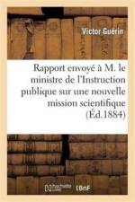 Rapport Envoye Par M. V. Guerin A M. Le Ministre de l'Instruction Publique Sur Une Nouvelle af Victor Guerin