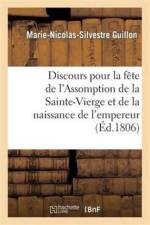 Discours Pour La Fete de l'Assomption de la Sainte-Vierge Et de la Naissance de S. M. l'Empereur af Marie-Nicolas-Silvestre Guillon