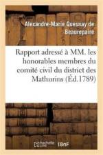Rapport Adresse A MM. Les Honorables Membres Du Comite Civil Du District Des Mathurins af Alexandre-Marie Quesnay de Beaurepaire