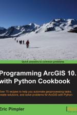 Programming ArcGIS 10.1 with Python Cookbook af Eric Pimpler