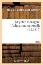 La Petite Menagere, Ou l'Education Maternelle. Tome 3 af Adelaide-Gillette Billet Dufrenoy