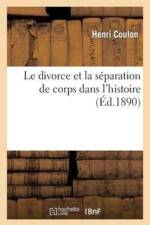 Le Divorce Et La Separation de Corps.... Le Divorce Et La Separation de Corps Dans l'Histoire af Henri Coulon