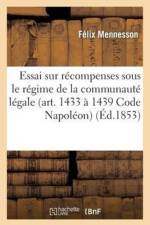 Essai Sur Les Recompenses Sous Le Regime de la Communaute Legale (Art. 1433 A 1439 Du Code Napoleon) af Felix Mennesson