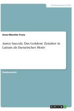 Aurea Saecula. Das Goldene Zeitalter in Latium als literarisches Motiv af Anne-Mareike Franz