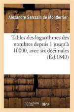 Tables Des Logarithmes Des Nombres Depuis 1 Jusqu'a 10000, Avec Six Decimales af Alexandre Sarrazin de Montferrier