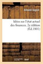 Idees Sur l'Etat Actuel Des Finances. 2e Edition af Armand Séguin