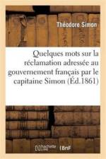 Quelques Mots Sur La Reclamation Adressee Au Gouvernement Francais Par Le Capitaine Simon af Theodore Simon