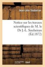Notice Sur Les Travaux Scientifiques de M. Le Dr J.-L. Soubeiran af Jean-Léon Soubeiran