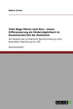 Viele Wege fuhren nach Rom - Innere Differenzierung als Foerdermoeglichkeit im Deutschunterricht der Realschule af Nadine Zunker