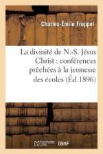 Divinite de N.-S. Jesus Christ: Conferences Prechees A La Jeunesse Des Ecoles af Charles-Emile Freppel