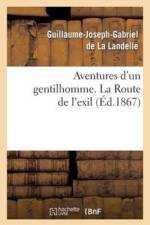 Aventures d'Un Gentilhomme. La Route de l'Exil af Guillaume-Joseph-Gabriel De La Landelle