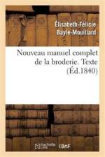 Nouveau Manuel Complet de la Broderie. Texte Vol.1 af Élisabeth-Félicie Bayle-Mouillard