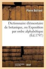 Dictionnaire Elementaire de Botanique, Ou Exposition Par Ordre Alphabetique (Ed.1797) af Pierre Bulliard