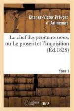 Le Chef Des Penitens Noirs, Ou Le Proscrit Et l'Inquisition. Tome 1 af Charles-Victor Prévost D' Arlincourt