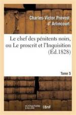 Le Chef Des Penitens Noirs, Ou Le Proscrit Et l'Inquisition. Tome 5 af Charles-Victor Prévost D' Arlincourt
