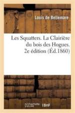Les Squatters. La Clairiere Du Bois Des Hogues. 2e Edition af Louis De Bellemare