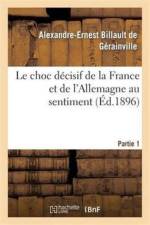 Le Choc Decisif de la France Et de l'Allemagne Au Sentiment. Partie 1 af Alexandre-Ernest Billault de Gerainville