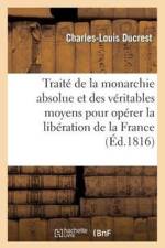 Traite de la Monarchie Absolue Et Des Veritables Moyens Pour Operer La Liberation de la France af Charles-Louis Ducrest