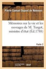 Memoires Sur La Vie Et Les Ouvrages de M. Turgot, Ministre d'Etat. Partie 2 af Pierre-Samuel DuPont de Nemours