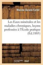 Les Eaux Minerales Et Les Maladies Chroniques, Lecons Professees A l'Ecole Pratique af Maxime Durand-Fardel