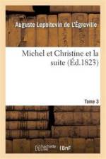 Michel Et Christine Et La Suite. Tome 3 af Auguste Lepoitevin de l'Égreville