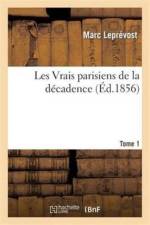 Les Vrais Parisiens de la Decadence. Tome 1 af Marc Leprevost