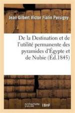 de la Destination Et de l'Utilite Permanente Des Pyramides d'Egypte Et de Nubie af Jean Gilbert Victor Fialin Persigny