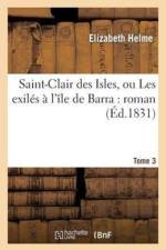 Saint-Clair Des Isles, Ou Les Exiles A l'Ile de Barra: Roman. Tome 3 af Elizabeth Helme
