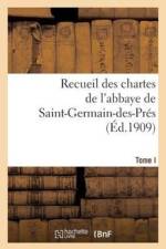 Recueil Des Chartes de l'Abbaye de Saint-Germain-Des-Pres. Tome I, 558-1182 af Sans Auteur
