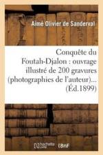 Conquete Du Foutah-Djalon: Ouvrage Illustre de 200 Gravures (Photographies de l'Auteur)... af Aime Olivier de Sanderval