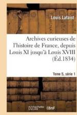 Archives Curieuses de l'Histoire de France, Depuis Louis XI Jusqu'a Louis XVIII Tome 5, Serie 1 af Louis Lafaist