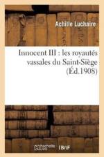 Innocent III: Les Royautes Vassales Du Saint-Siege af Achille Luchaire