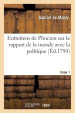 Entretiens de Phocion Sur Le Rapport de la Morale Avec La Politique. Tome 1 af Abbe Gabriel de Mably Bonnot