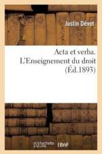 ACTA Et Verba. l'Enseignement Du Droit, l'Enseignement Primaire Professionnel af Justin Devot
