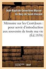 Memoire Sur Les Cent-Jours: Pour Servir d'Introduction Aux Souvenirs de Toute Ma Vie af Jean-Baptiste-Geneviève-Marcellin Bory de Saint-Vincent