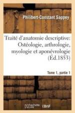 Traite d'Anatomie Descriptive: Osteologie, Arthrologie, Myologie Et Aponevrologie Tome 1, Partie 1 af Philibert-Constant Sappey