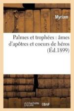 Palmes Et Trophees, Ames d'Apotres Et Coeurs de Heros af Myriam