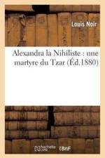 Alexandra La Nihiliste: Une Martyre Du Tzar af Louis Noir