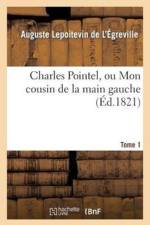 Charles Pointel, Ou Mon Cousin de la Main Gauche. Tome 1 af Auguste Lepoitevin de l'Égreville