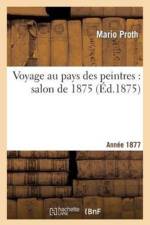 Voyage Au Pays Des Peintres: Salon de 1877 af Mario Proth
