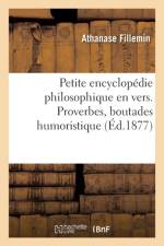 Petite Encyclopedie Philosophique En Vers. Proverbes, Boutades Humoristiques, Menus Propos af Athanase Fillemin