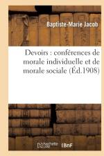 Devoirs: Conferences de Morale Individuelle Et de Morale Sociale af Baptiste-Marie Jacob
