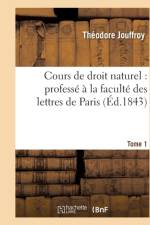 Cours de Droit Naturel: Professe A La Faculte Des Lettres de Paris. T. 1 af Theodore Jouffroy