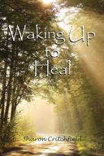 Waking Up to Heal af Sharon Critchfield