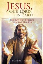 Jesus, Our Lord, on Earth af Marlin J Harris