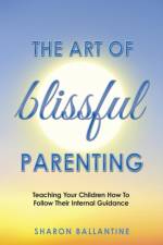 The Art of Blissful Parenting af Sharon Ballantine