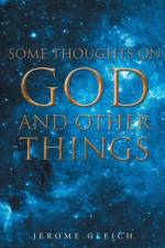 Some Thoughts on God and Other Things af Jerome Gleich