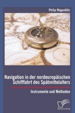 Navigation in der nordeuropaischen Schifffahrt des Spatmittelalters af Philip Wagenfuhr