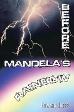 Before Mandela's Rainbow af Edward Joffe