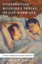 Confronting Religious Denial of Gay Marriage af Catherine M Wallace